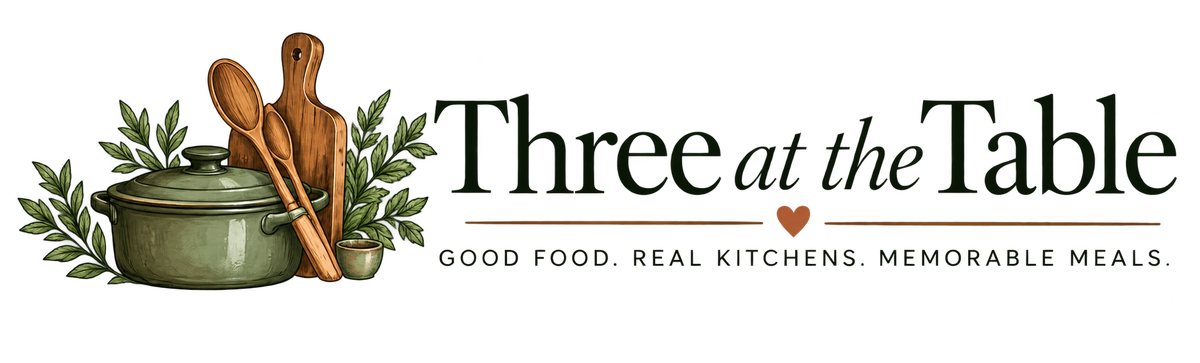 Three at the Table. Good food. Real kitchens. Memorable meals.